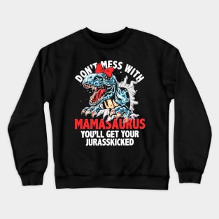 Mamasaurus You'll Get Your Jurasskicked Crewneck Sweatshirt